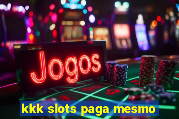 kkk slots paga mesmo